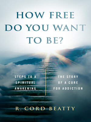 cover image of How Free Do You Want to Be?: the Story of a Cure For Addiction